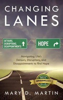 Changing Lanes: Navigând prin ocolișurile, întreruperile și dezamăgirile vieții pentru a găsi speranța - Changing Lanes: Navigating Life's Detours, Disruptions, and Disappointments to Find Hope
