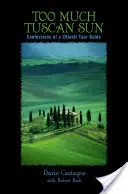 Prea mult soare toscan: Confessions of a Chianti Tour Guide - Too Much Tuscan Sun: Confessions of a Chianti Tour Guide