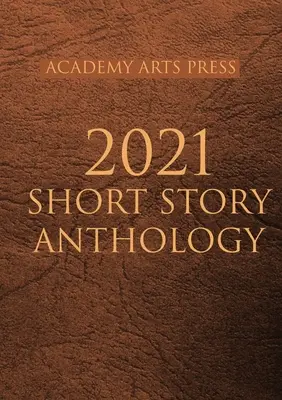 Antologia de povestiri Academy Arts Press 2021 - Academy Arts Press 2021 Short Story Anthology