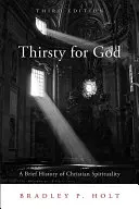 Însetat de Dumnezeu: O scurtă istorie a spiritualității creștine - Thirsty for God: A Brief History of Christian Spirituality
