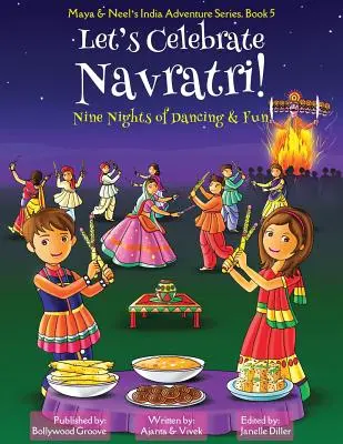 Let's Celebrate Navratri! (Nouă nopți de dans și distracție) (Maya & Neel's India Adventure Series, Book 5) - Let's Celebrate Navratri! (Nine Nights of Dancing & Fun) (Maya & Neel's India Adventure Series, Book 5)