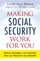 A face securitatea socială să lucreze pentru dvs: Sfaturi, strategii și termene care vă pot maximiza beneficiile - Making Social Security Work for You: Advice, Strategies, and Timelines That Can Maximize Your Benefits