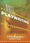 Naked Playwriting: Arta, meșteșugul și viața goală - Naked Playwriting: The Art, the Craft, and the Life Laid Bare