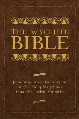 Biblia Wycliffe: Traducerea lui John Wycliffe a Sfintei Scripturi din Vulgata latină - The Wycliffe Bible: John Wycliffe's Translation of the Holy Scriptures from the Latin Vulgate
