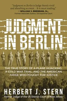 Judecata din Berlin: The True Story of a Plane Hijacking, a Cold War Trial, and the American Judge Who Fought for Justice - Judgment in Berlin: The True Story of a Plane Hijacking, a Cold War Trial, and the American Judge Who Fought for Justice