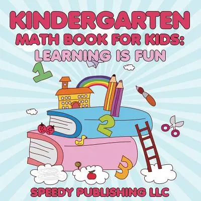 Carte de matematică de grădiniță pentru copii: Învățarea este distractivă - Kindergarten Math Book For Kids: Learning is Fun