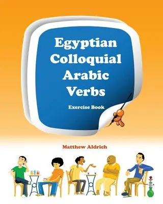 Egyptian Colloquial Arabic Verbs: Caiet de exerciții - Egyptian Colloquial Arabic Verbs: Exercise Book