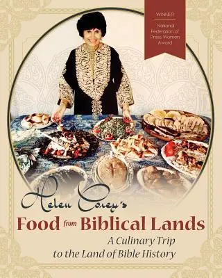 Helen Corey's Food From Biblical Lands: O călătorie culinară pe tărâmurile istoriei biblice - Helen Corey's Food From Biblical Lands: A Culinary Trip to the Land of Bible History