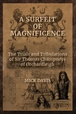 A Surfeit of Magnificence: Încercările și tribulațiile lui Sir Thomas Champneys de Orchardleigh - A Surfeit of Magnificence: The Trials & Tribulations of Sir Thomas Champneys of Orchardleigh