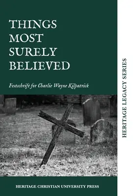 Things Most Surely Believed: Festschrift pentru Charlie Wayne Kilpatrick - Things Most Surely Believed: Festschrift for Charlie Wayne Kilpatrick