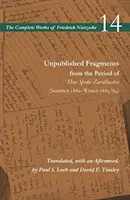 Fragmente inedite din perioada Așa grăit-a Zarathustra (vara 1882-iarna 1883/84): Volumul 14 - Unpublished Fragments from the Period of Thus Spoke Zarathustra (Summer 1882-Winter 1883/84): Volume 14