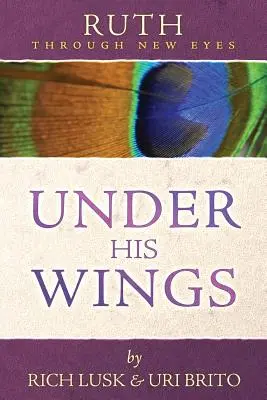 Ruth prin ochi noi: Sub aripile Lui - Ruth Through New Eyes: Under His Wings