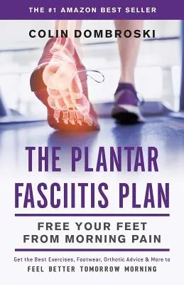Planul împotriva fasciitei plantare: Eliberează-ți Picioarele de Durerea de Dimineață - The Plantar Fasciitis Plan: Free Your Feet From Morning Pain