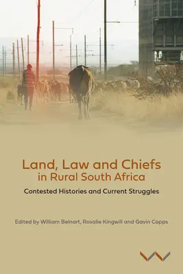 Pământ, lege și șefi în Africa de Sud rurală: Istorii contestate și lupte actuale - Land, Law and Chiefs in Rural South Africa: Contested Histories and Current Struggles