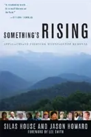 Something's Rising: Apalașii luptă împotriva îndepărtării vârfurilor de munte - Something's Rising: Appalachians Fighting Mountaintop Removal