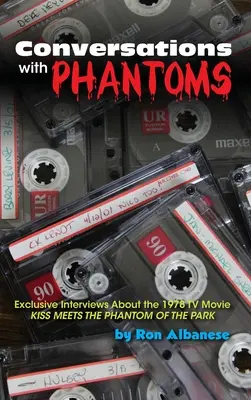 Conversații cu fantome: Interviuri exclusive despre filmul de televiziune din 1978, Kiss Meets the Phantom of the Park (hardback) - Conversations with Phantoms: Exclusive Interviews About the 1978 TV Movie, Kiss Meets the Phantom of the Park (hardback)