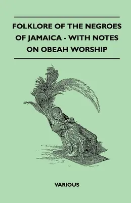 Folclorul negrilor din Jamaica - cu note despre cultul Obeah - Folklore of the Negroes of Jamaica - With Notes on Obeah Worship