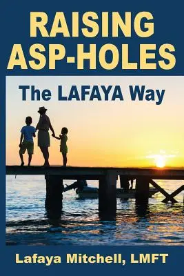 Calea Lafaya: O nouă abordare a educației copiilor hipersensibili - The Lafaya Way: A Fresh Approach to Parenting Hypersensitive Children