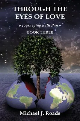 Prin ochii iubirii: Călătorind cu Pan, Cartea a treia - Through the Eyes of Love: Journeying with Pan, Book Three