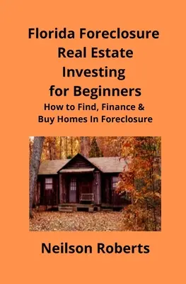 Foreclosure Investiții imobiliare în Florida pentru începători: Cum să găsiți și să finanțați proprietăți executate silit - Foreclosure Investing in Florida Real Estate for Beginners: How to Find & Finance Foreclosed Properties