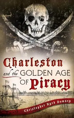 Charleston și epoca de aur a pirateriei - Charleston and the Golden Age of Piracy