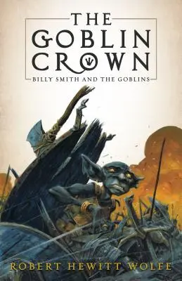 Coroana Goblin: Billy Smith și Goblinii, Cartea 1 - The Goblin Crown: Billy Smith and the Goblins, Book 1