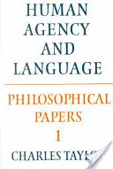 Lucrări filosofice: Volumul 1, Human Agency and Language - Philosophical Papers: Volume 1, Human Agency and Language