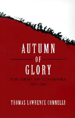 Toamna gloriei: Armata din Tennessee, 1862-1865 - Autumn of Glory: The Army of Tennessee, 1862-1865
