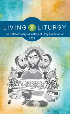 Living Liturgytm for Extraordinary Ministers of Holy Communion: Anul B (2021) - Living Liturgytm for Extraordinary Ministers of Holy Communion: Year B (2021)