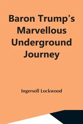 Minunata călătorie subterană a baronului Trump - Baron Trump'S Marvellous Underground Journey
