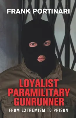 Paramilitar loialist Gunrunner: De la extremism la închisoare - Loyalist Paramilitary Gunrunner: From Extremism to Prison
