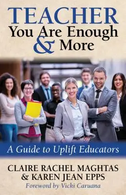 Teacher You Are Enough and More: Un ghid pentru ridicarea educatorilor - Teacher You Are Enough and More: A Guide to Uplift Educators