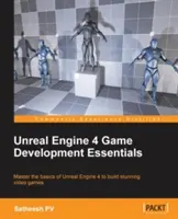 Unreal Engine 4 Game Development Essentials: Stăpânește elementele de bază ale Unreal Engine 4 pentru a construi jocuri video uimitoare - Unreal Engine 4 Game Development Essentials: Master the basics of Unreal Engine 4 to build stunning video games