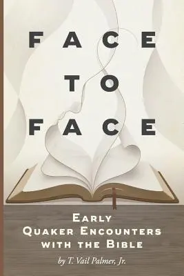 Față în față: Primele întâlniri ale quakerilor cu Biblia - Face to Face: Early Quaker Encounters with the Bible