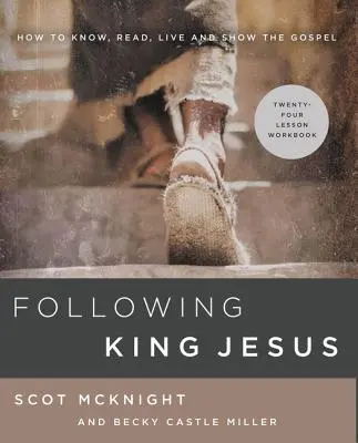 Urmându-l pe Regele Isus: Cum să cunoaștem, să citim, să trăim și să arătăm Evanghelia - Following King Jesus: How to Know, Read, Live, and Show the Gospel