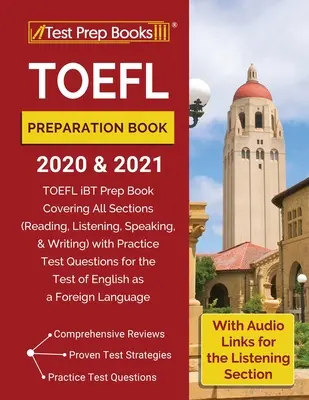 Carte de pregătire TOEFL 2020 și 2021: TOEFL iBT Prep Book Covering All Sections (Reading, Listening, Speaking, and Writing) with Practice Test Questio - TOEFL Preparation Book 2020 and 2021: TOEFL iBT Prep Book Covering All Sections (Reading, Listening, Speaking, and Writing) with Practice Test Questio