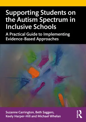 Sprijinirea elevilor din spectrul autist în școlile incluzive: Un ghid practic pentru punerea în aplicare a abordărilor bazate pe dovezi - Supporting Students on the Autism Spectrum in Inclusive Schools: A Practical Guide to Implementing Evidence-Based Approaches