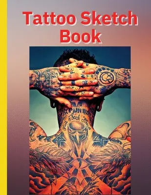 Tattoo Sketch Book: Ideal pentru tatuatori profesioniști și studenți - Tattoo Sketch Book: Ideal for Professional Tattooists and Students