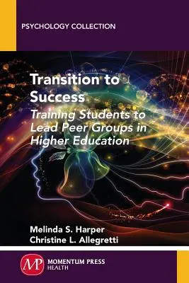 Tranziția către succes: Formarea studenților pentru a conduce grupuri de egali în învățământul superior - Transition to Success: Training Students to Lead Peer Groups in Higher Education