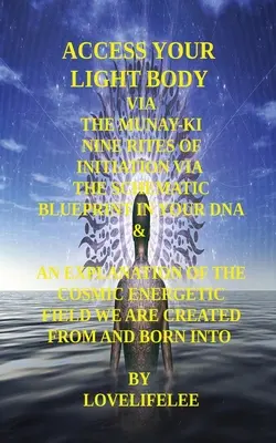 Accesează-ți corpul de lumină prin intermediul celor nouă rituri de inițiere Munay-KI - Access Your Light Body Via the Munay-KI Nine Rites of Initiation