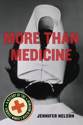 Mai mult decât medicină: O istorie a mișcării feministe pentru sănătatea femeilor - More Than Medicine: A History of the Feminist Women's Health Movement