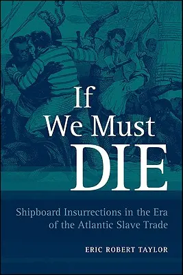 Dacă trebuie să murim: Insurecții la bordul navelor în epoca comerțului cu sclavi din Atlantic - If We Must Die: Shipboard Insurrections in the Era of the Atlantic Slave Trade