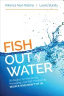 Fish Out of Water: Mentoratul, gestionarea și automonitorizarea persoanelor care nu se integrează - Fish Out of Water: Mentoring, Managing, and Self-Monitoring People Who Don′t Fit in