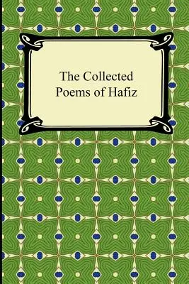 Colecția de poezii a lui Hafiz - The Collected Poems of Hafiz