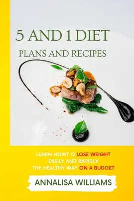 Planuri și rețete de dietă 5 și 1: Învață cum să slăbești ușor și rapid în mod sănătos și cu un buget - 5 and 1 Diet Plans and Recipes: Learn how to Lose Weight Easily and Rapidly the Healthy Way on a Budget