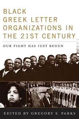 Black Greek-letter Organizations in the Twenty-First Century: Lupta noastră abia a început - Black Greek-letter Organizations in the Twenty-First Century: Our Fight Has Just Begun