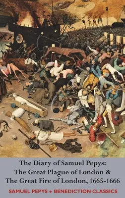 Jurnalul lui Samuel Pepys: Marea ciumă din Londra și Marele incendiu din Londra, 1665-1666 - The Diary of Samuel Pepys: The Great Plague of London & The Great Fire of London, 1665-1666