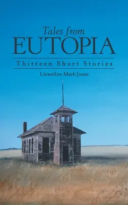 Povești din Eutopia: Treisprezece povestiri scurte - Tales from Eutopia: Thirteen Short Stories