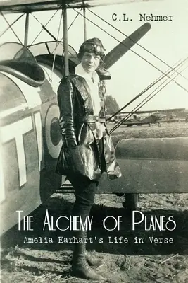 Alchimia avioanelor: Viața Ameliei Earhart în versuri - The Alchemy of Planes: Amelia Earhart's Life in Verse