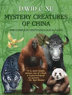 Creaturi misterioase din China: Ghidul criptozoologic complet - Mystery Creatures of China: The Complete Cryptozoological Guide